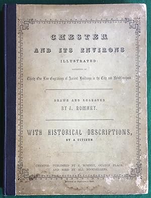 Chester and its Environs Illustrated Consisting of Thirty One Line Engravings of Ancient Buildings ...