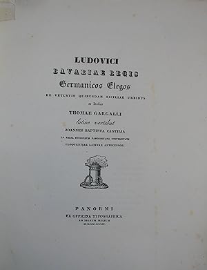 Ludovici Bavariae regis Germanicos elegos de vetustis quibusdam Siciliae urbibus. Ex Italico Lati...