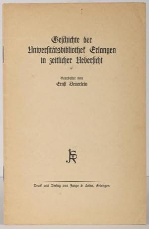 Geschichte der Universitätsbibliothek Erlangen in zeitlicher Uebersicht. (Sonderabdruck aus Erlan...