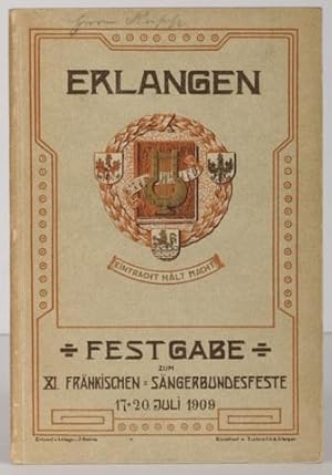 Fest-Schrift zum XI. Fränkischen Sängerbundesfest in Erlangen vom 17.-20. Juli 1909. Den Teilnehm...