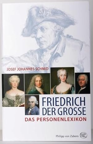 Friedrich der Grosse. Das Personenlexikon.