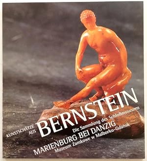 Kunstschätze aus Bernstein. Die Sammlung des Schloßmuseums Marienburg bei Danzig. Ausstellungskat...