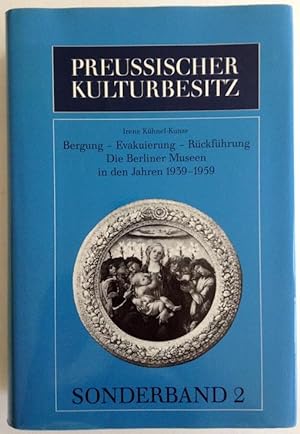 Bergung - Evakuierung - Rückführung. Die Berliner Museen in den Jahren 1939-1959. Ein Bericht mit...