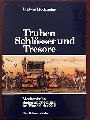 Truhen, Schlösser und Tresore. Mechanische Sicherungstechnik im Wandel der Zeit