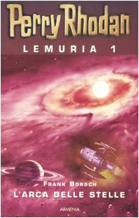 L'arca delle stelle. Perry Rhodan. Lemuria: 1 - Borsch, Frank