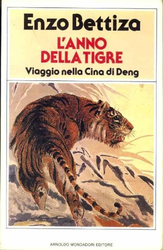 L'anno della tigre. Viaggio nella Cina di Deng - Bettiza, Enzo