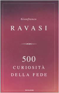 500 curiosità della fede - Ravasi, Gianfranco