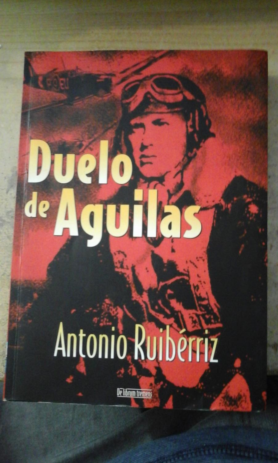 DUELO DE ÁGUILAS (Alcobendas, 2007) Biografía novelada del español Martin Lara, piloto de la Raf - Antonio Ruibérriz (Sevilla, 1952) Aviador naval con amplio historial como piloto de Caza. Escritor