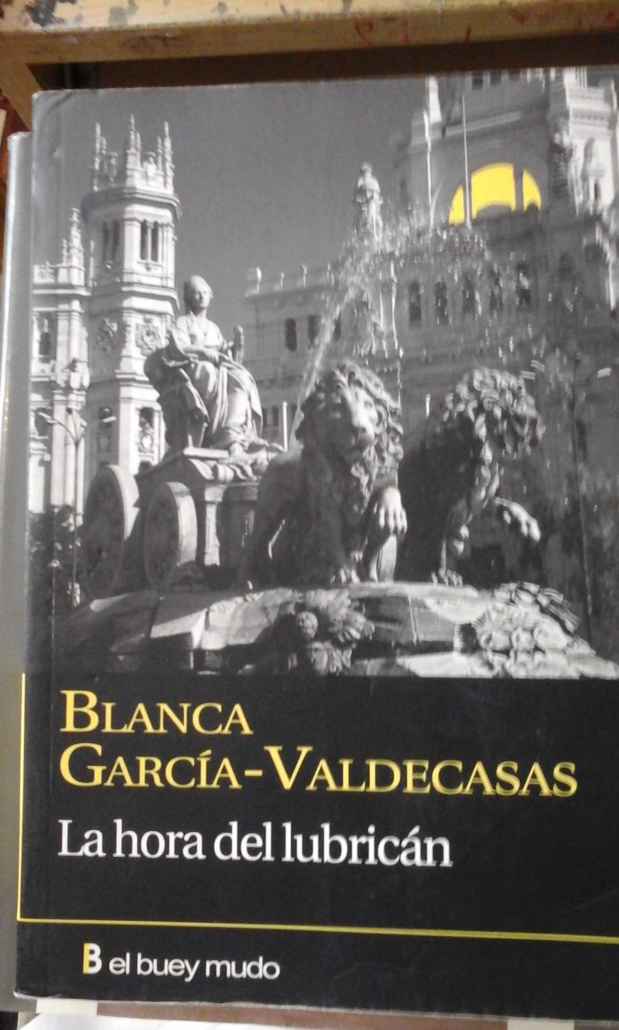 LA HORA DEL LUBRICÁN (novela sobre la españa del franquismo) (Madrid, 2009) - Blanca García-Valdecasas