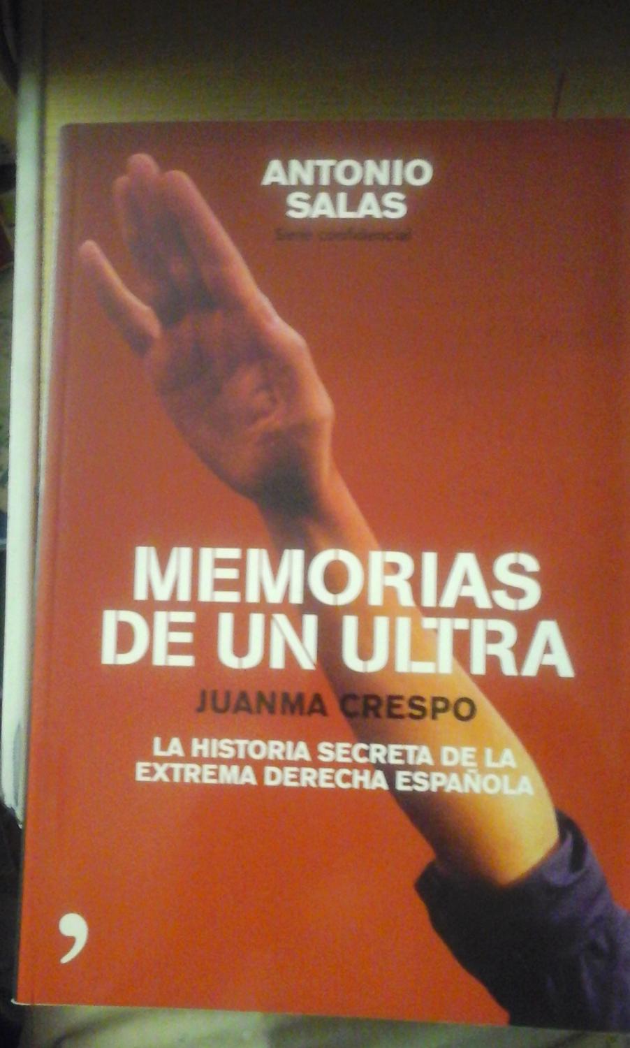 MEMORIAS DE UN ULTRA. La historia secreta de la extrema derecha española (Madrid, 2006) - Juanma Crespo