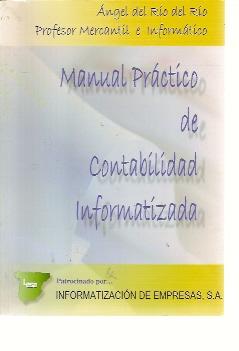 MANUAL PRÁCTICO DE CONTABILIDAD INFORMATIZADA(Madrid, 2004) - Ángel del Río del Río