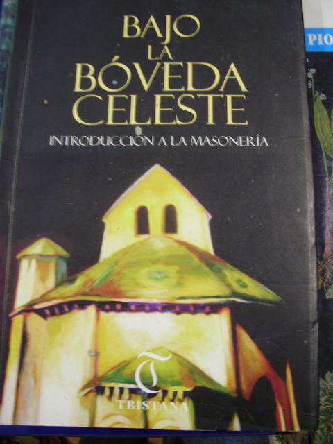 BAJO LA BÓVEDA CELESTE. Introducción a la Masonería (Jerez de la Frontera, 2005) - Mercedes de Caso/ Emilio Giovaneschi