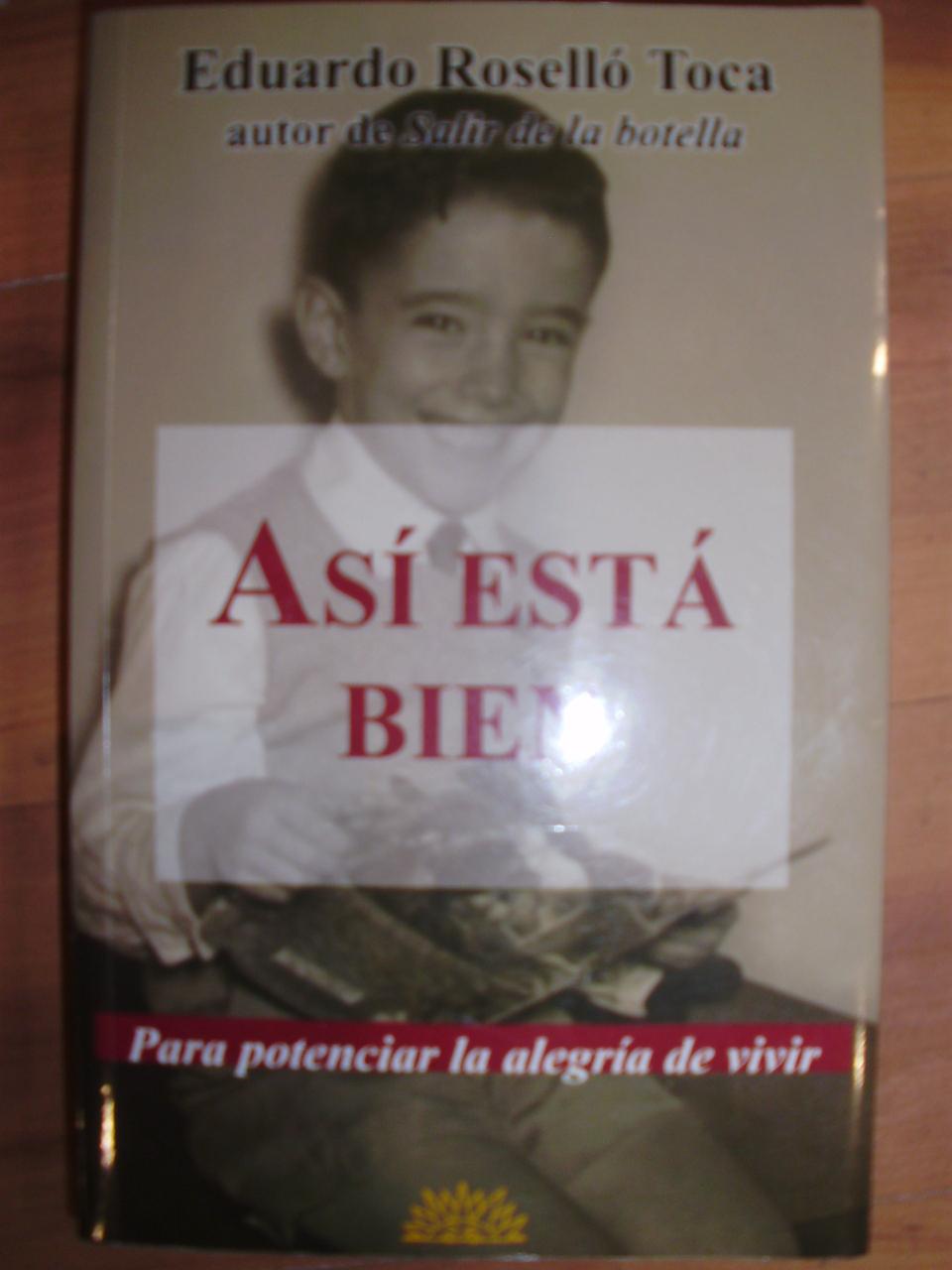 ASÍ ESTÁ BIEN. Para potenciar la alegría de vivir (Madrid, 2005) - Eduardo Roselló Toca