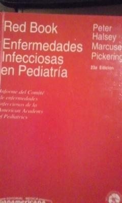 RED BOOK. ENFERMEDADES INFECCIOSAS EN PEDIATRÍA Informe del Comité de enfermedades infecciosas de la American Academy of Pediatrics (Madrid, 1996) 23ª edición - George Peter/Neal A. Halsey/ Edgar K. Marcuse/ Larry K. Pickering