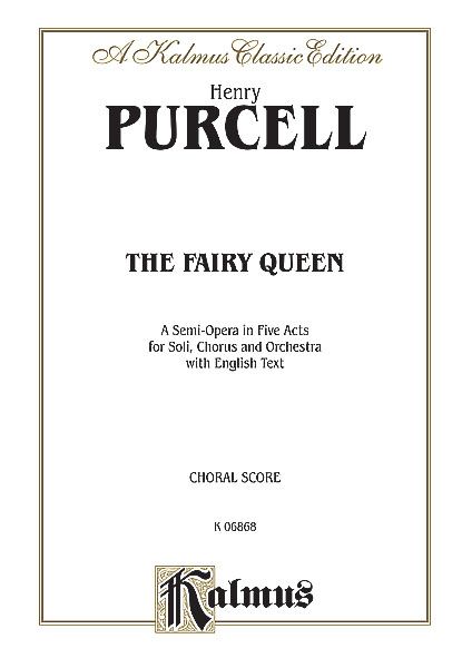 Fairy Queen : A Semi-Opera In Five Acts For Soli, Chorus & Orchestra [E]. - Purcell, Henry,