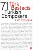 71 Türk Bestecisi = 71 Turkish Composers. - Ilyasoglu, Evin.