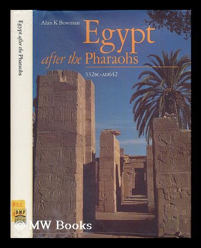 Egypt After the Pharaohs: 332 B.C.-A.D.642