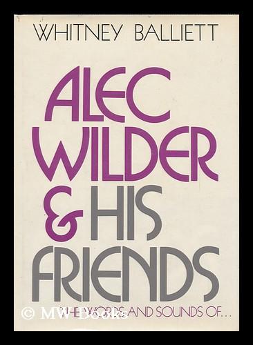 "Alec Wilder and his friends; the words and sounds of Marian McPartland, Mabel Mercer, Marie Marcus, Bobby Hackett, Tony Bennett, Ruby Braff, Bob and Ray, Blossom Dearie, and Alec Wilder. Illustrated with photos. by Geoffrey James"