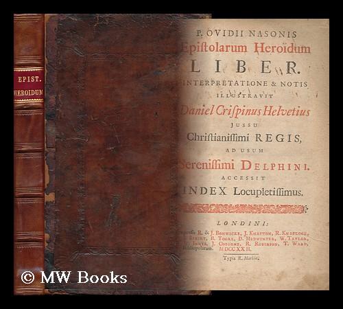 P. Ovidii Nasonis Epistolarum heroidum liber Interpretatione & notis illustravit D. Crisp. Helvetius; jussu christianissimi regis, ad usum serenissimi Delphini. Accessit index locupletissimus 1753 [Le