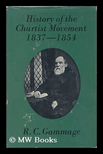 History of the Chartist Movement, 1837-1854 - Gammage, Robert George (1815-1888)