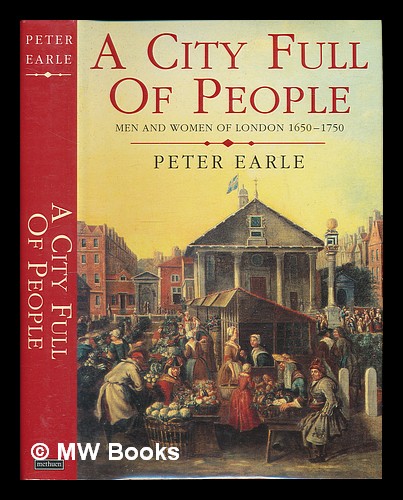 A city full of people : men and women of London 1650-1750 / Peter Earle - Earle, Peter