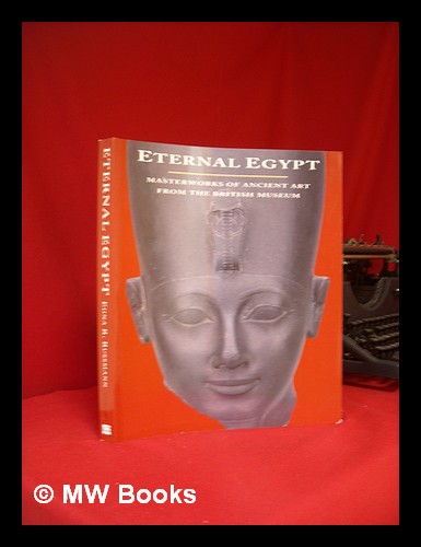 Eternal Egypt: Masterworks of Ancient Art from the British Museum