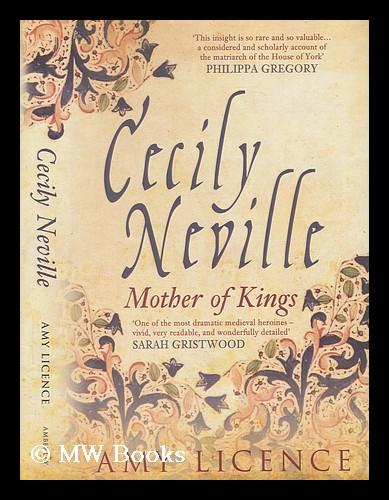 Cecily Neville: mother of kings / Amy Licence - Licence, Amy