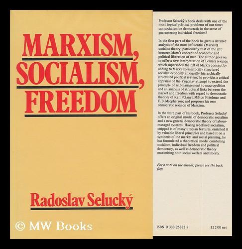 Marxism, Socialism, Freedom : Towards a General Democratic Theory of Labour-Managed Systems / Radoslav Selucky - Selucky, Radoslav