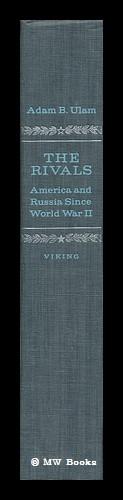 The Rivals: America and Russia Since World War II [By] Adam B. Ulam