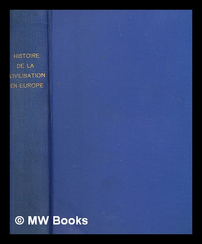 Histoire de la civilisation en Europe depuis la chute de l'empire romain jusqu'à la révolution françoise / par M. Guizot - Guizot, François (1787-1874)