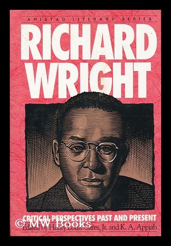 Richard Wright: Critical Perspectives Past and Present (Amistad Literary Series)