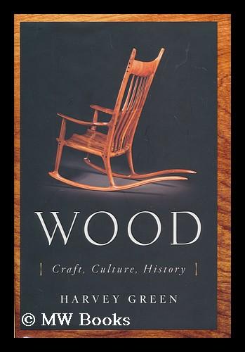 Wood : craft, culture, history / Harvey Green: