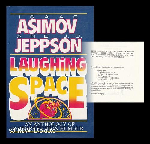 Laughing space : an anthology of science fiction humour / selected by Isaac Asimov and J.O. Jeppson ; introduction and headnotes by Isaac Asimov. - Asimov, Isaac (Ed.)