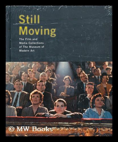Still moving : the film and media collections of the Museum of Modern Art / Steven Higgins - Higgins, Steven ; Museum of Modern Art (New York, N.Y.)