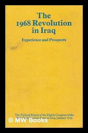 The 1968 Revolution in Iraq, experience and prospects : The Political Report of the Eighth Congre...