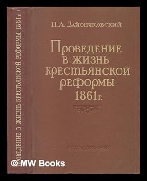 Provedeniye v zhizn' krest'yanskoy reformy 1861 g [The implementation of the peasant reform of 18...