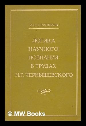 Logika nauchnogo poznaniya v trudakh N. G. Chernyshevsko [The logic of scientific knowledge in th...