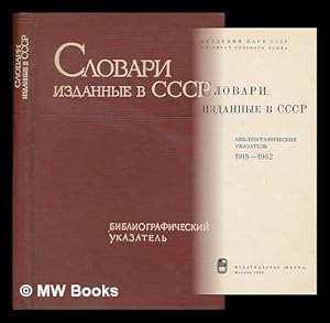 Slovari, izdannyye v SSSR bibliograficheskii ukazatel', 1918-1962 [Dictionaries published in the ...