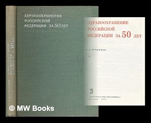 Zdravookhraneniye Rossiyskoy Federatsii za 50 let [Healthcare of the Russian Federation. Language...