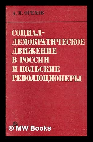 Sotsial-demokraticheskoye Dvizheniye v rossii i pol'skiye revolyutsionery 1887-1893 gg [The Socia...