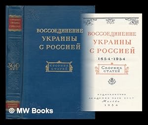 Vossoyedineniye ukrainy s rossiyey 1654-1954 Sbornik Statey [The reunification of Ukraine with Ru...