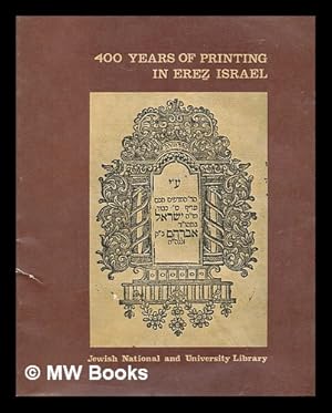 Four hundred years of printing in Erez Israel 1577-1977 : exhibition [Language: Hebrew]