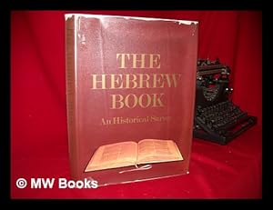 The Hebrew Book : an Historical Survey / Edited by Raphael Posner and Israel Ta-Shema ; Foreword ...