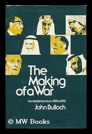 The Making of a War : the Middle East from 1967 to 1973