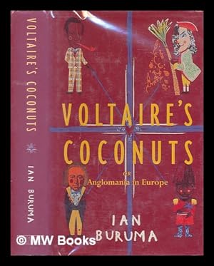 Voltaire's coconuts, or, Anglomania in Europe / Ian Buruma