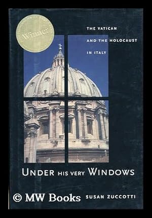 Under His Very Windows : the Vatican and the Holocaust in Italy / Susan Zuccotti