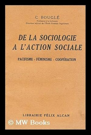 De la sociologie à laction sociale. Pacifisme, Féminisme, coopération (French Edition)