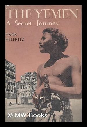 The Yemen : a Secret Journey / by Hans Helfritz ; Translated by M. Heron