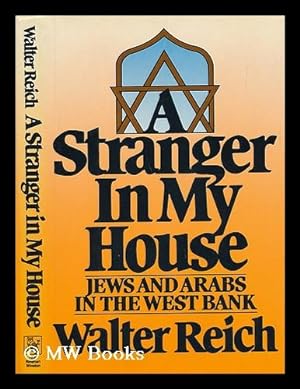 A Stranger in My House : Jews and Arabs in the West Bank / Walter Reich