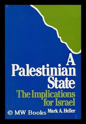 A Palestinian State : the Implications for Israel / Mark A. Heller